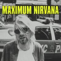 Nirvana : Maximum Nirvana (The Unauthorised Biography Of Nirvana)
